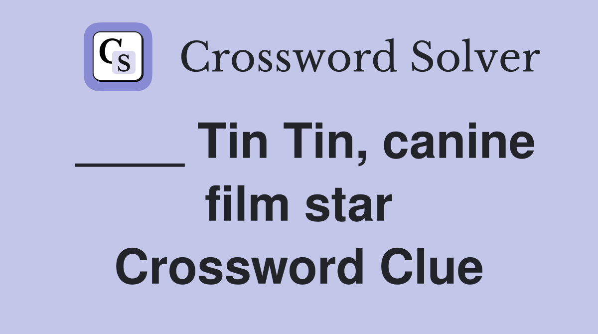 ____ Tin Tin, canine film star Crossword Clue