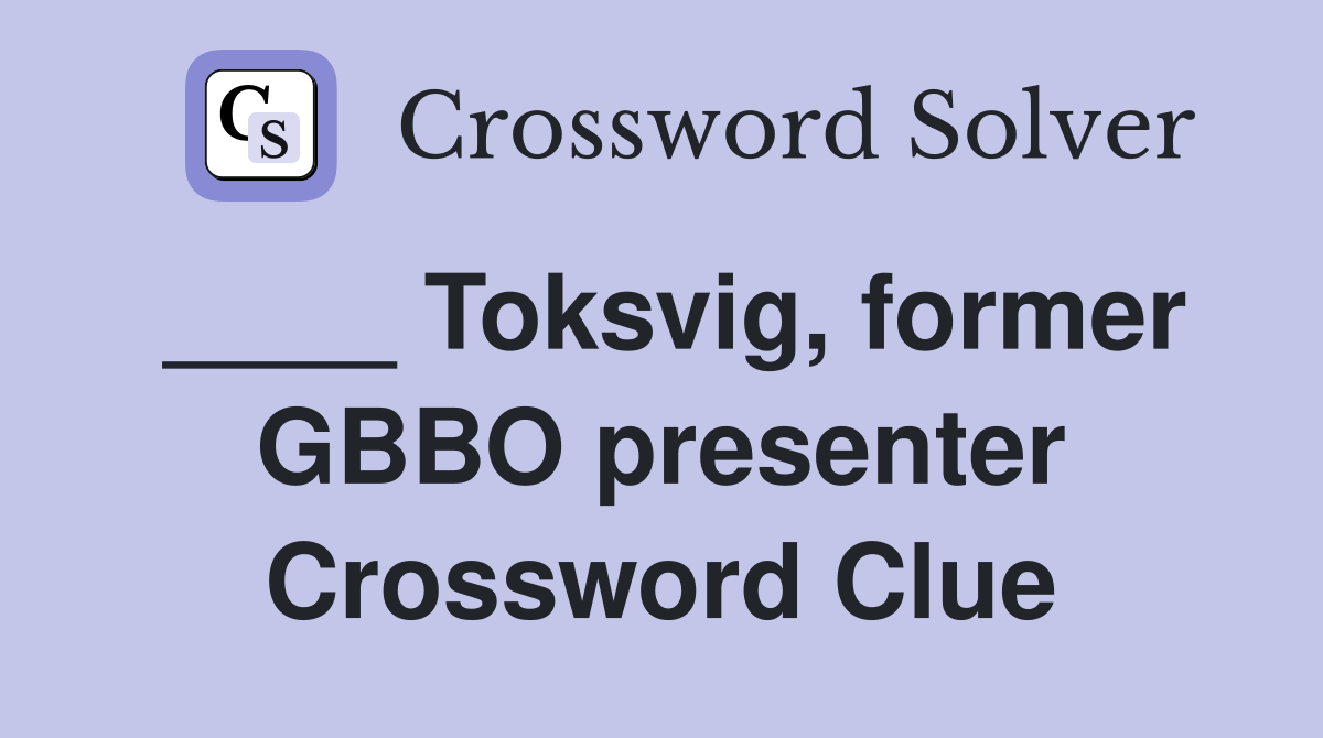 ____ Toksvig, former GBBO presenter Crossword Clue