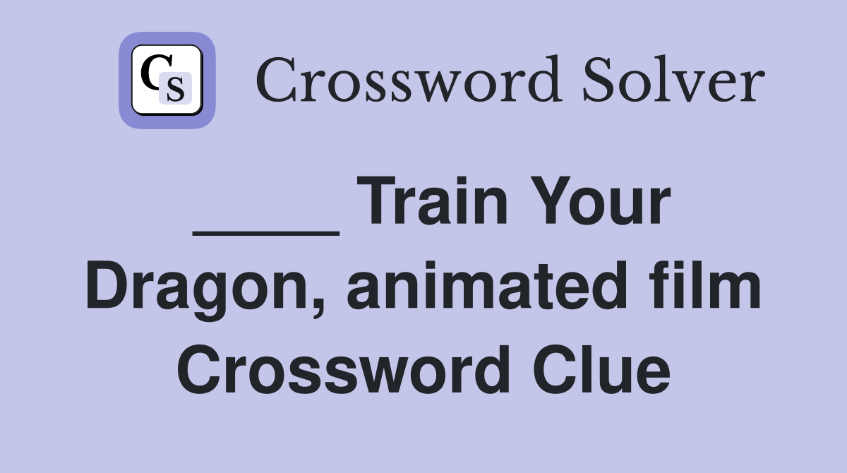 ____ Train Your Dragon, animated film Crossword Clue