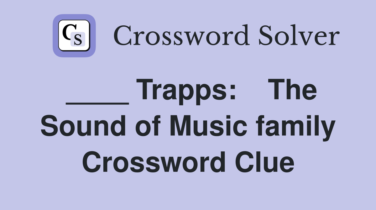 ____ Trapps:    The Sound of Music family Crossword Clue