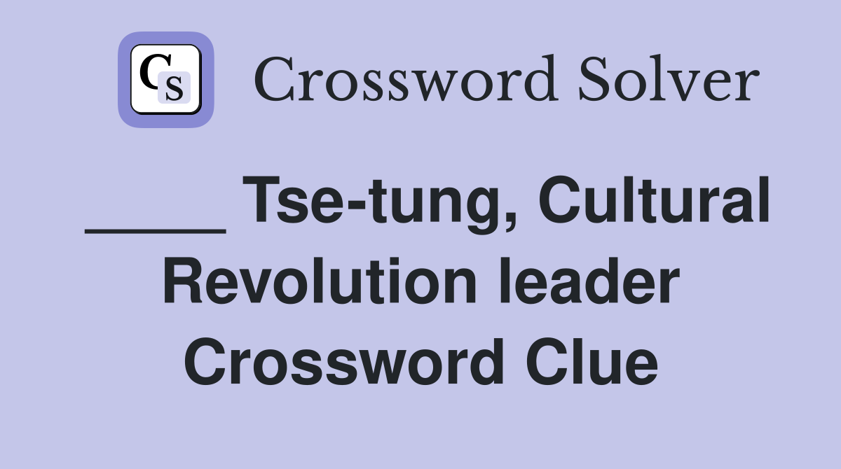 ____ Tse-tung, Cultural Revolution leader Crossword Clue