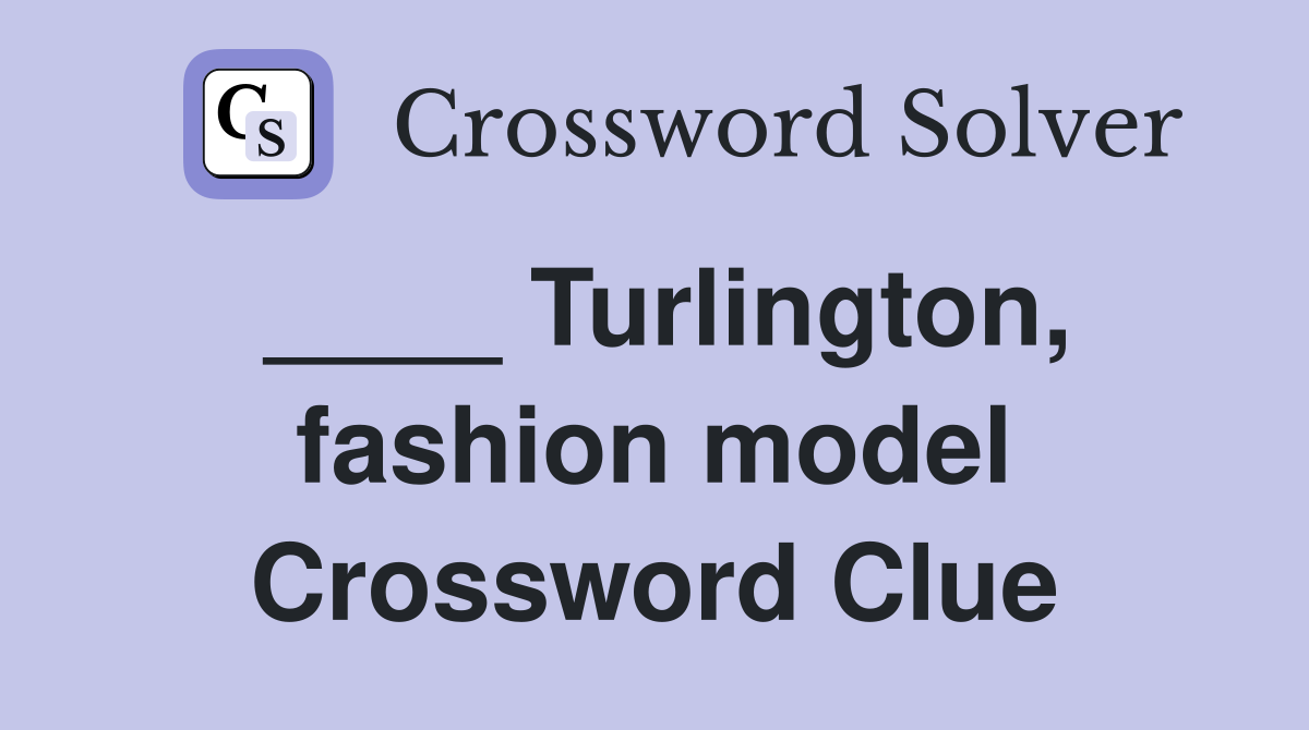 ____ Turlington, fashion model Crossword Clue
