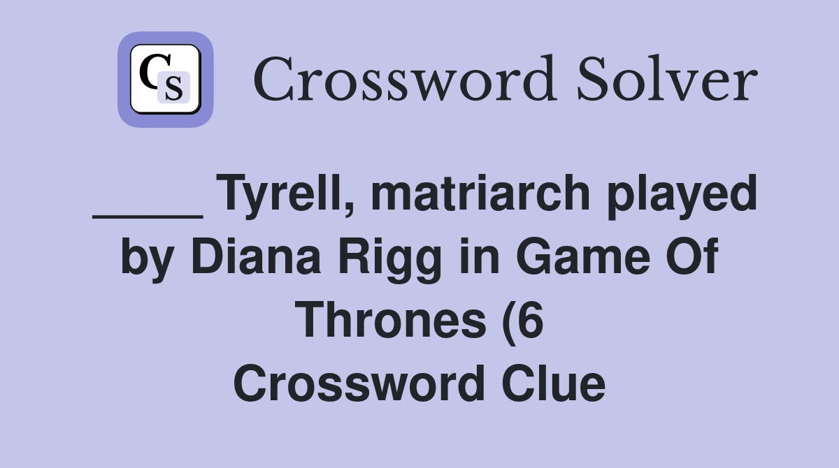 Tyrell matriarch played by Diana Rigg in Game Of Thrones (6 Tyrell matriarch played by Diana Rigg in Game Of Thrones (6