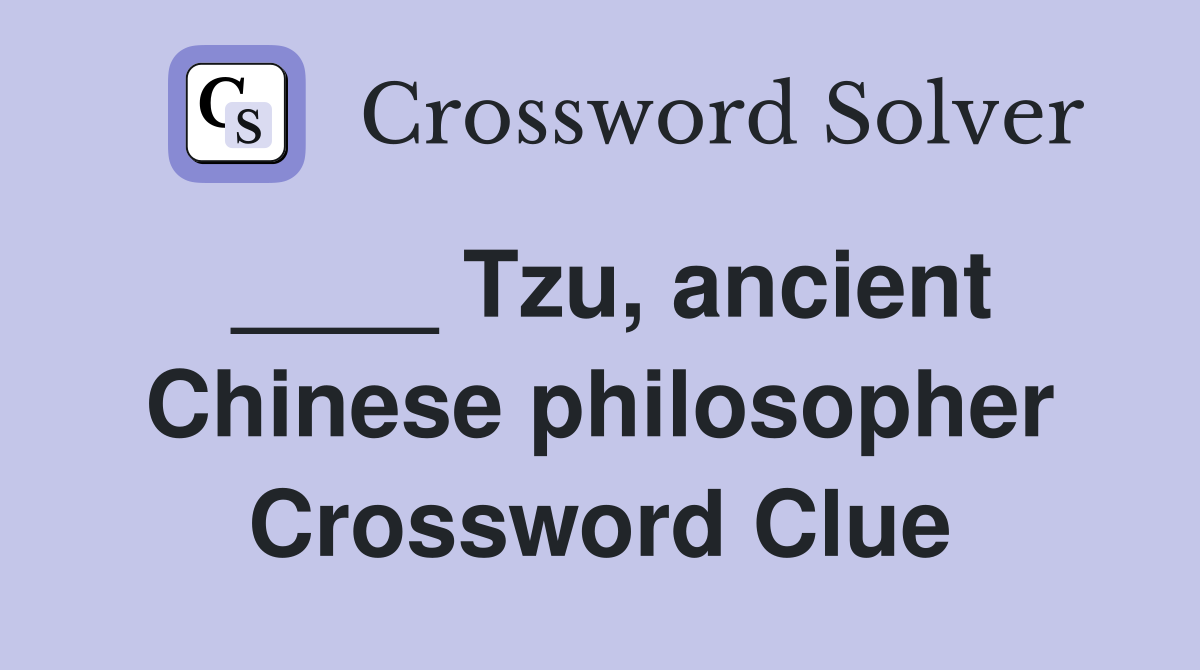 ____ Tzu, ancient Chinese philosopher Crossword Clue