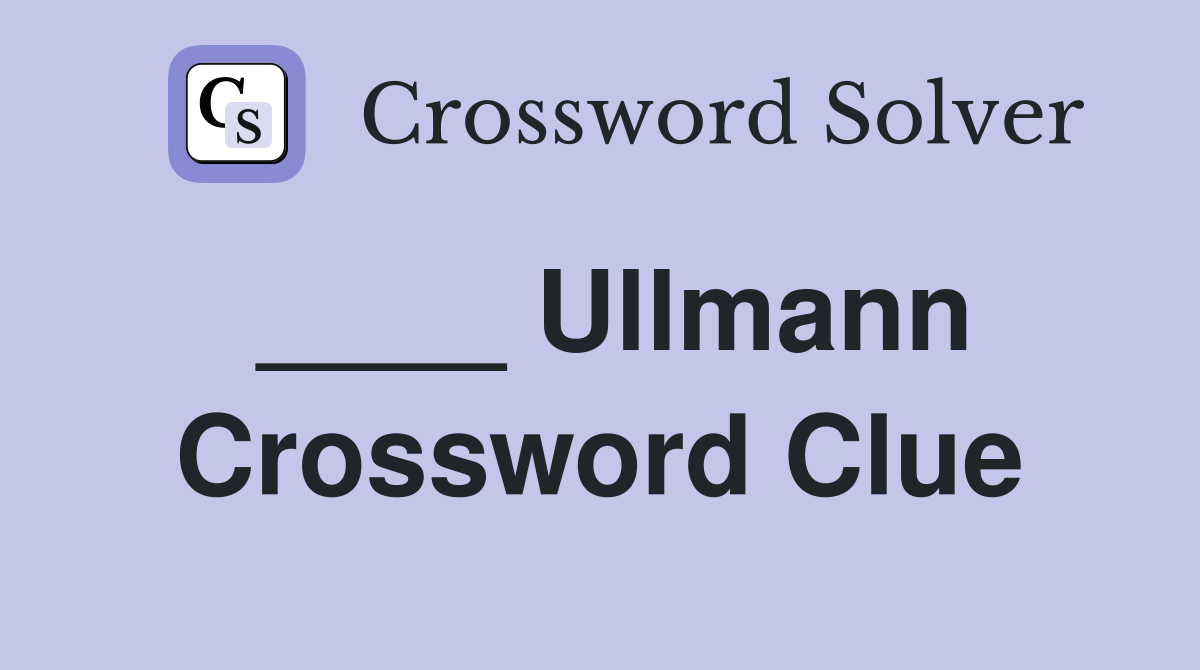 ____ Ullmann Crossword Clue