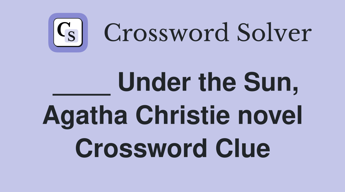 ____ Under the Sun, Agatha Christie novel Crossword Clue