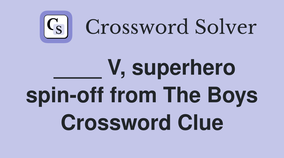 ____ V, superhero spin-off from The Boys Crossword Clue