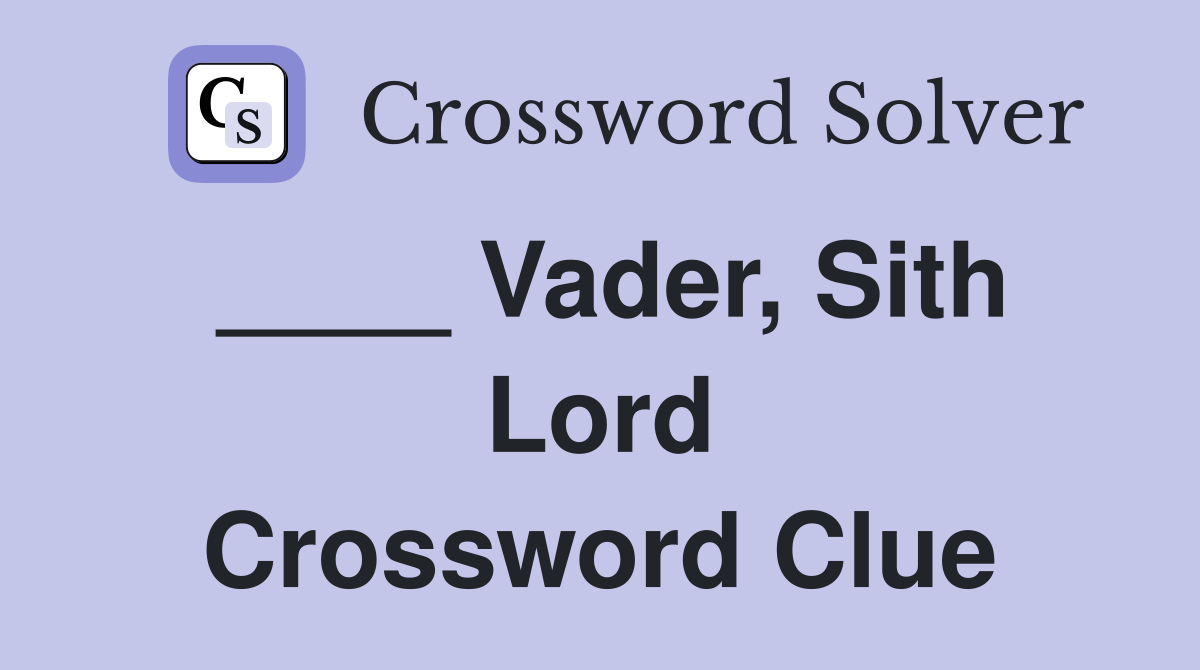____ Vader, Sith Lord Crossword Clue