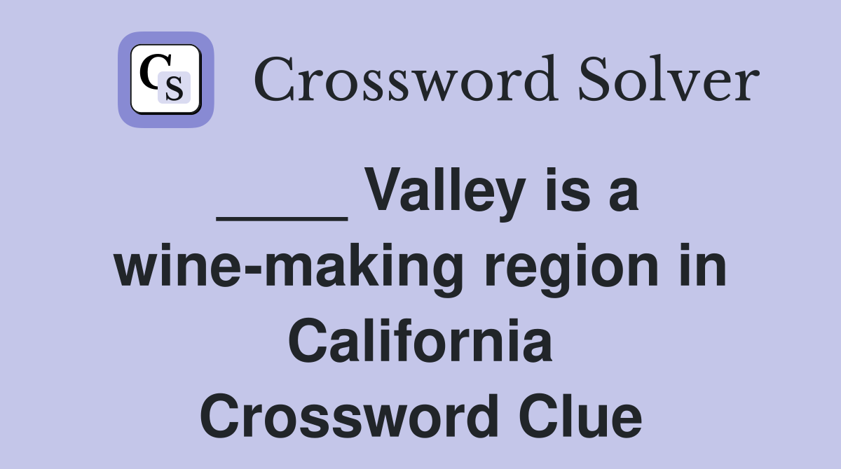 ____ Valley is a wine-making region in California Crossword Clue