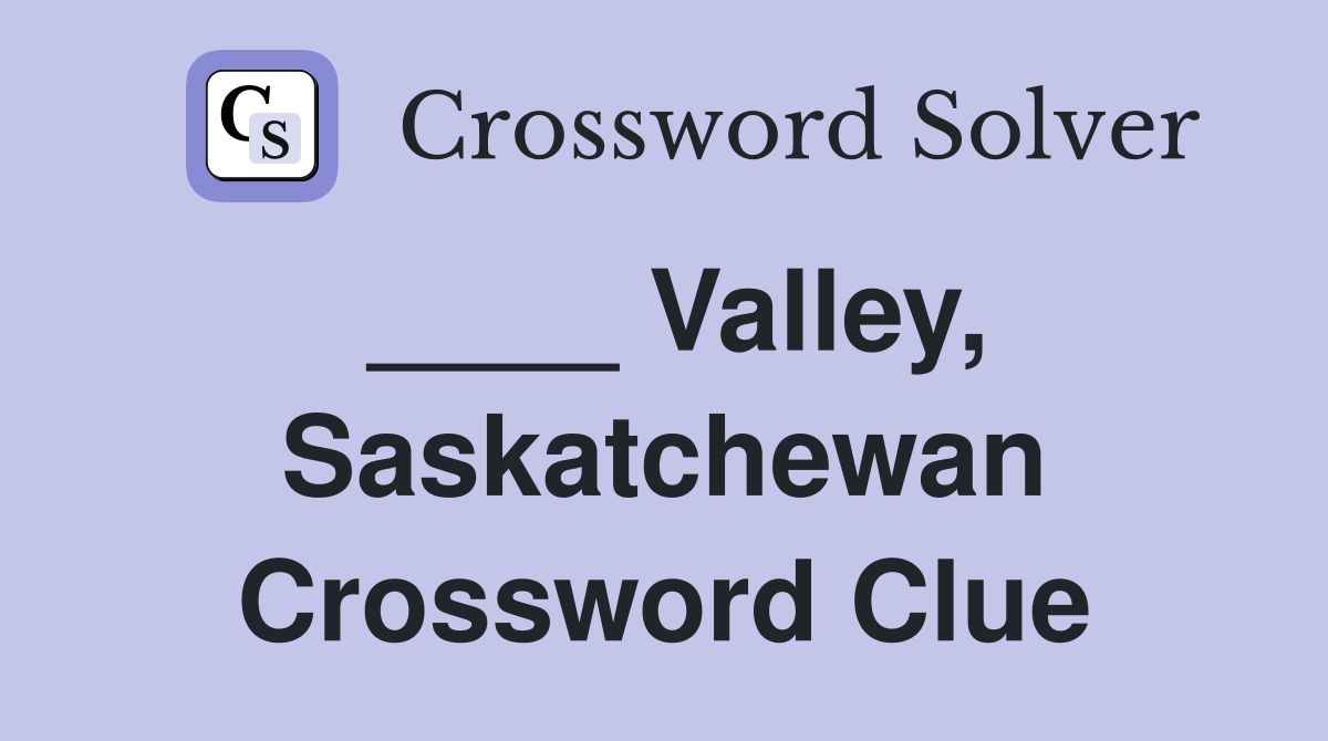 ____ Valley, Saskatchewan Crossword Clue