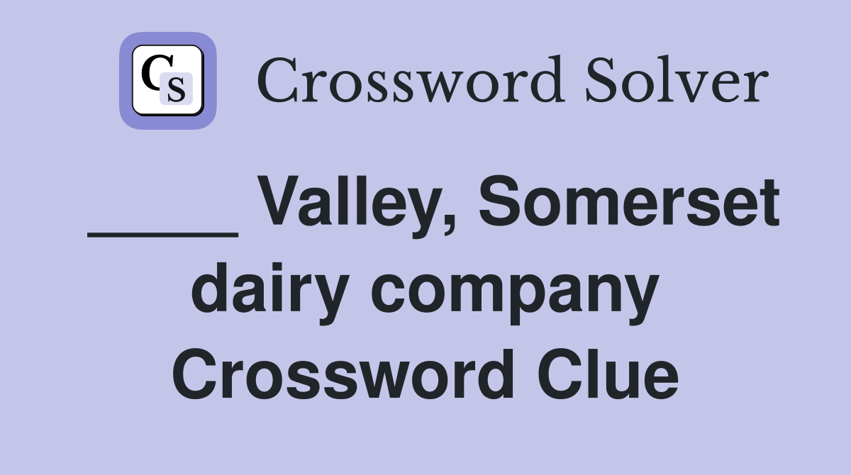 ____ Valley, Somerset dairy company Crossword Clue