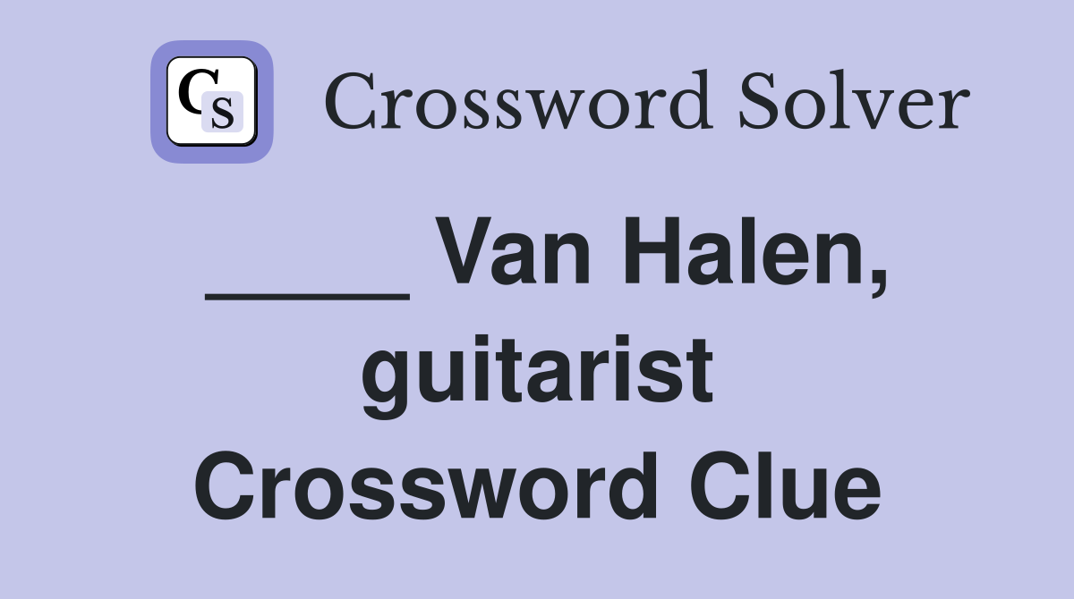 ____ Van Halen, guitarist Crossword Clue