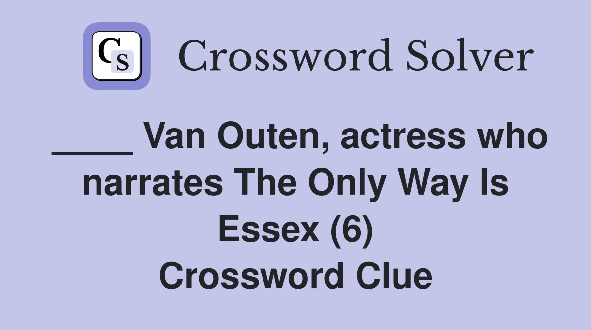 ____ Van Outen, actress who narrates The Only Way Is Essex (6) Crossword Clue