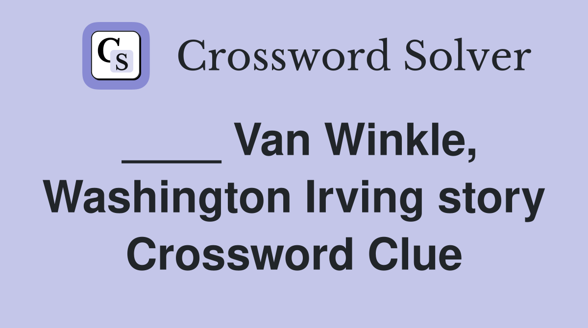 ____ Van Winkle, Washington Irving story Crossword Clue