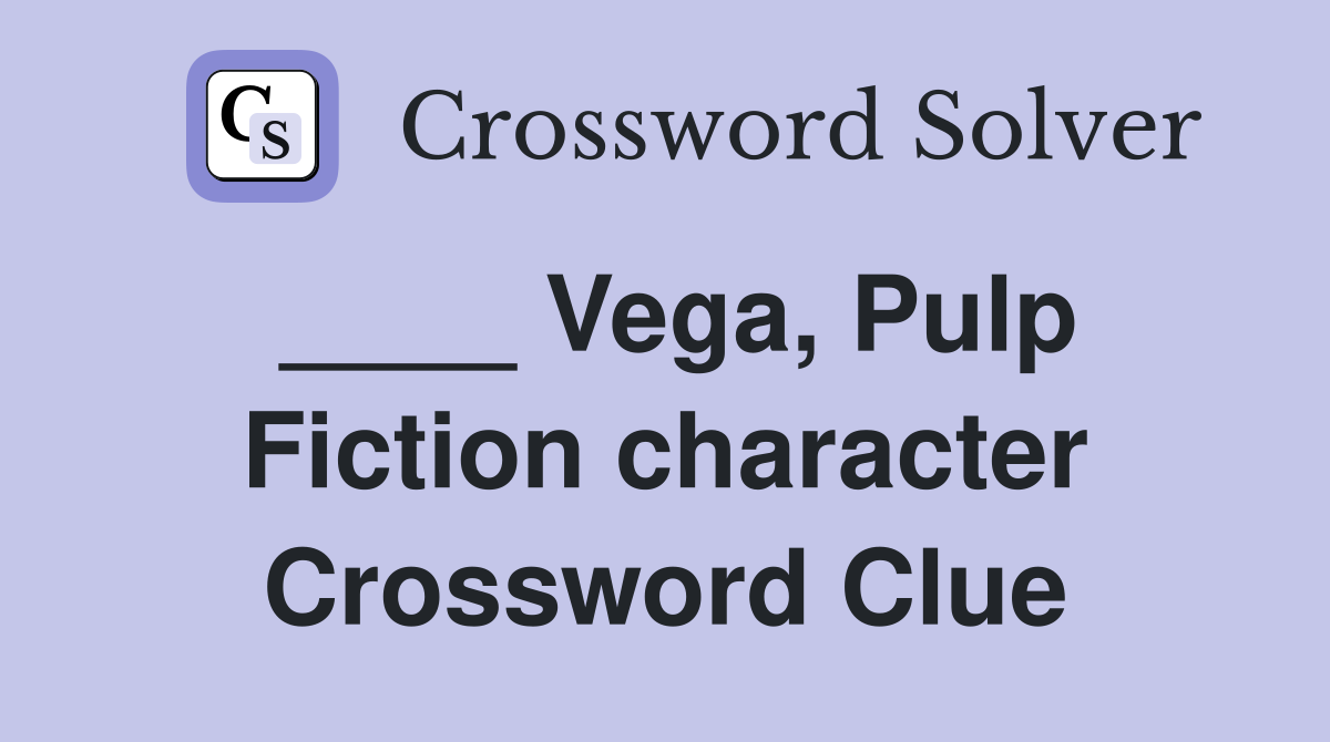 ____ Vega, Pulp Fiction character Crossword Clue