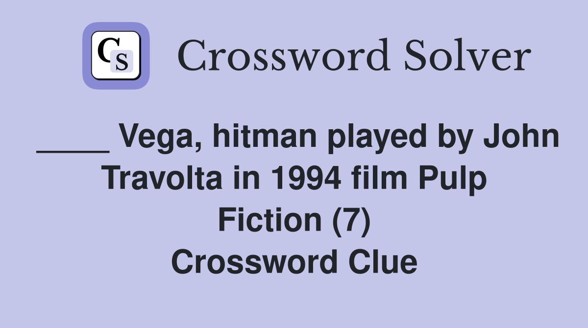 ____ Vega, hitman played by John Travolta in 1994 film Pulp Fiction (7) Crossword Clue