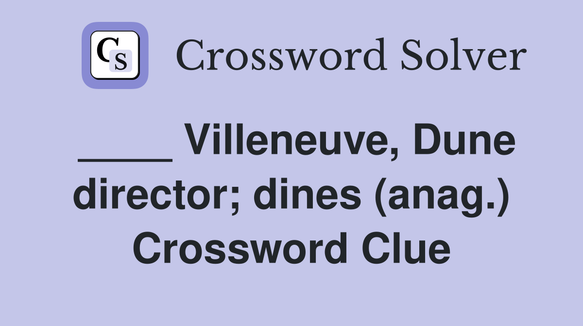 ____ Villeneuve, Dune director; dines (anag.) Crossword Clue