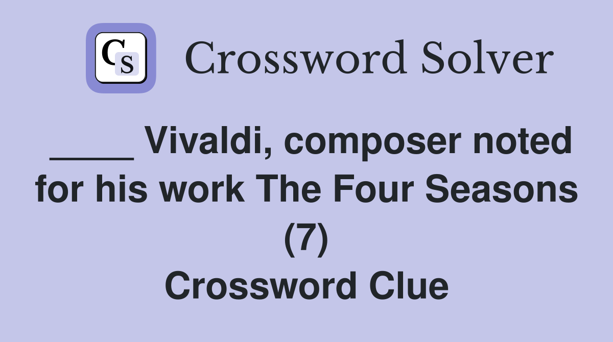 ____ Vivaldi, composer noted for his work The Four Seasons (7) Crossword Clue