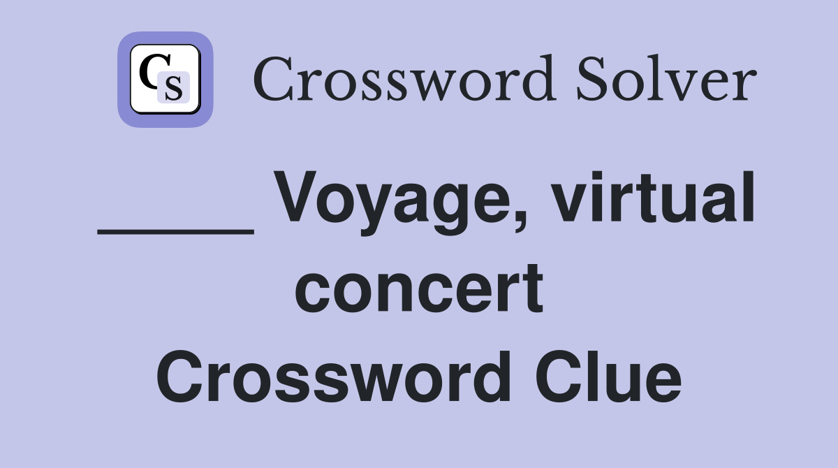 ____ Voyage, virtual concert Crossword Clue