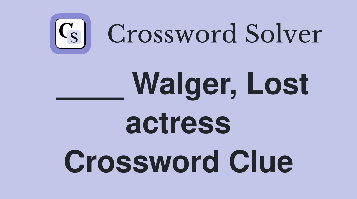 ____ Walger, Lost actress Crossword Clue