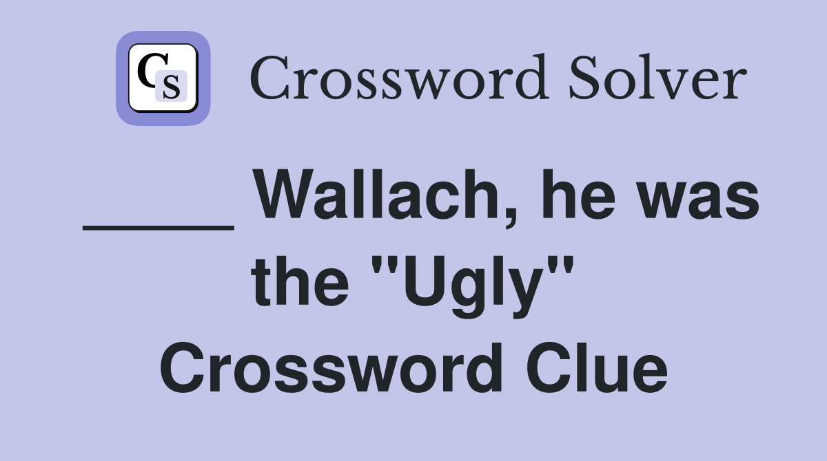 ____ Wallach, he was the "Ugly" Crossword Clue
