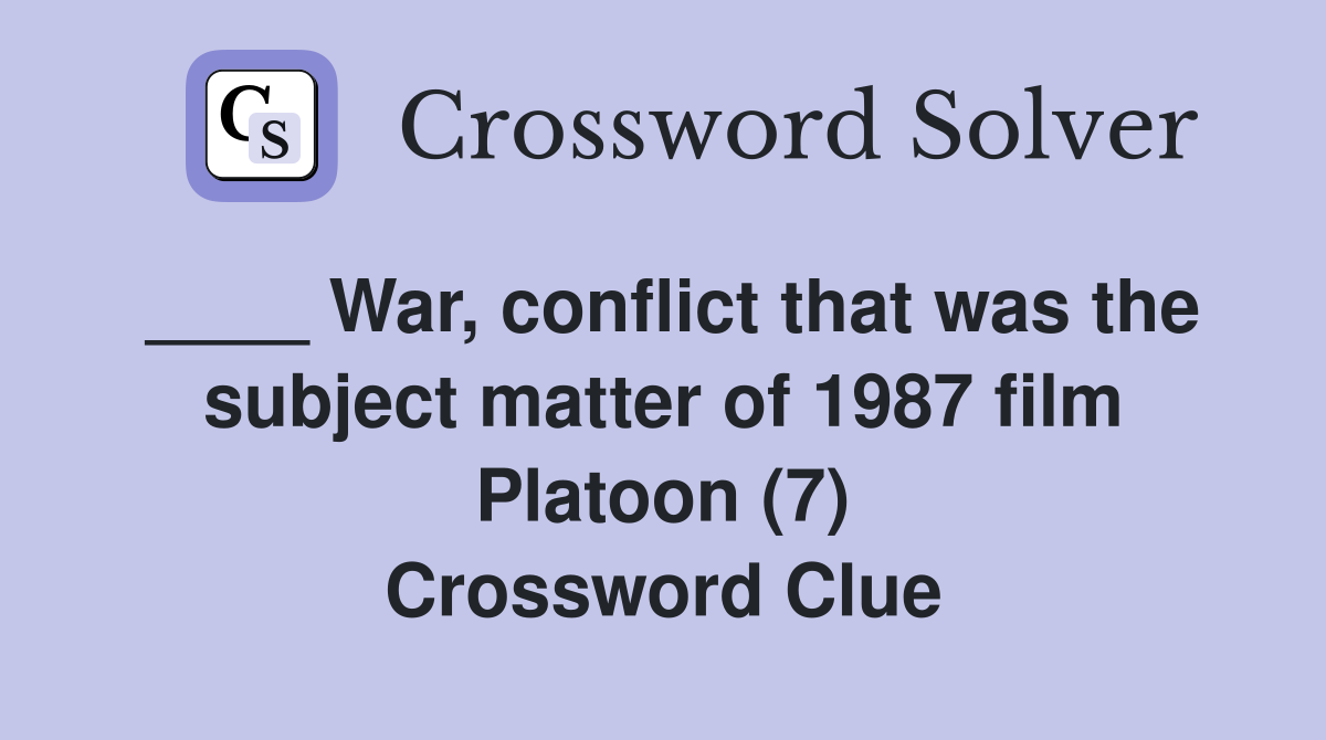 ____ War, conflict that was the subject matter of 1987 film Platoon (7) Crossword Clue
