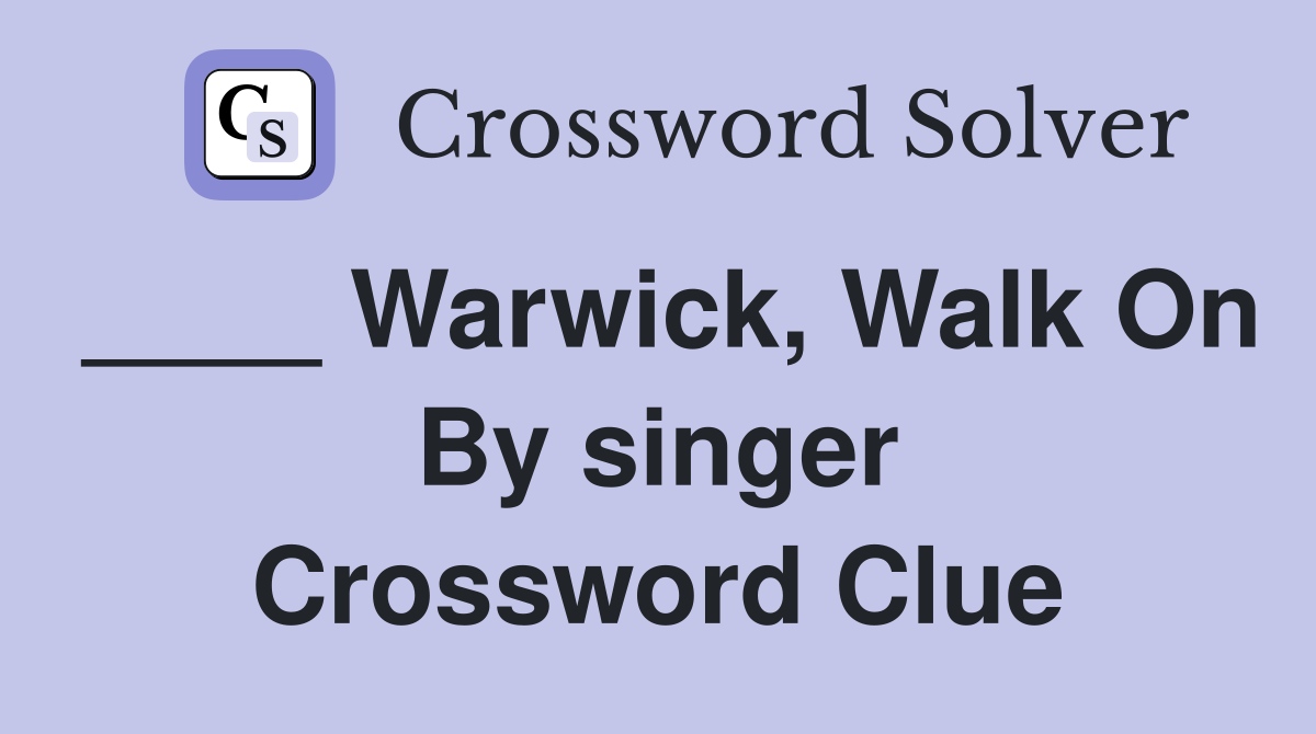 ____ Warwick, Walk On By singer Crossword Clue