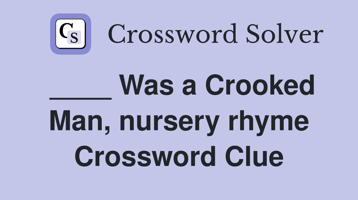 ____ Was a Crooked Man, nursery rhyme Crossword Clue