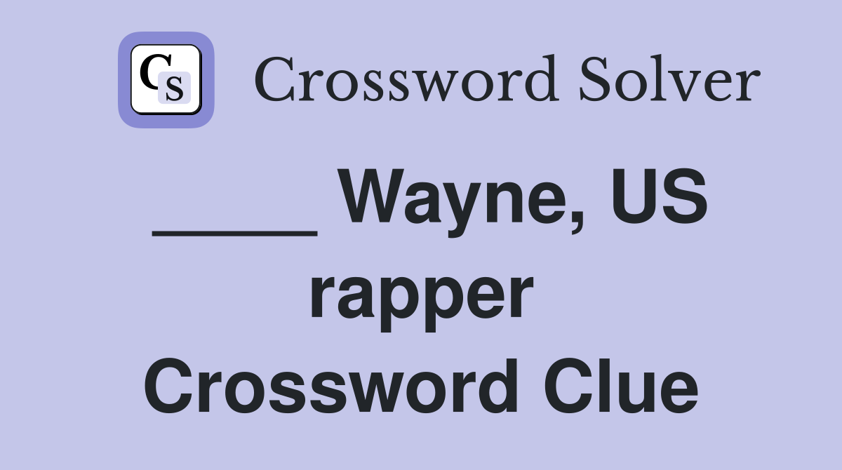 ____ Wayne, US rapper Crossword Clue