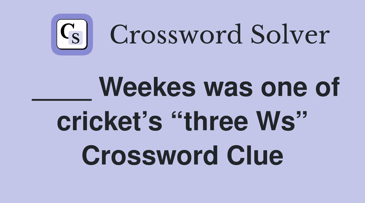 ____ Weekes was one of cricket’s “three Ws” Crossword Clue