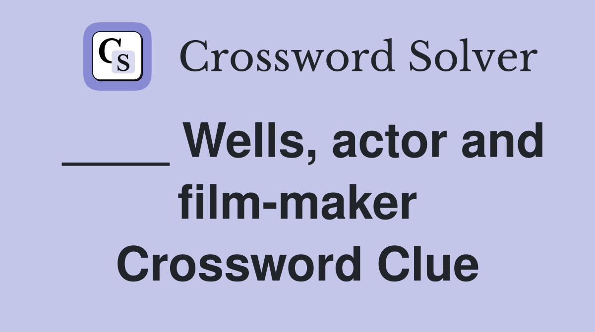 ____ Wells, actor and film-maker Crossword Clue