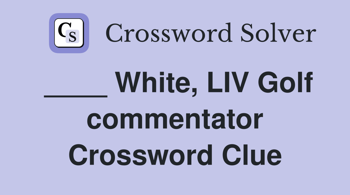 ____ White, LIV Golf commentator Crossword Clue