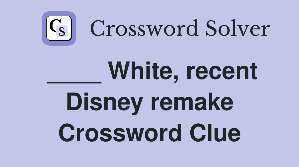____ White, recent Disney remake Crossword Clue