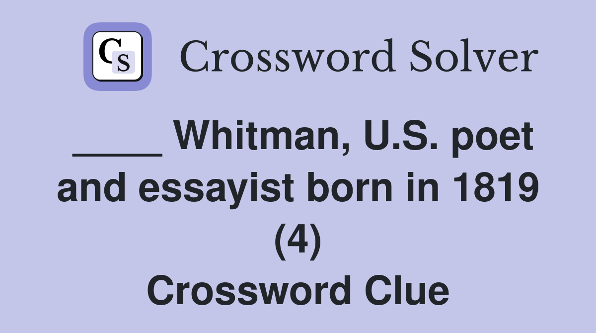 ____ Whitman, U.S. poet and essayist born in 1819 (4) Crossword Clue
