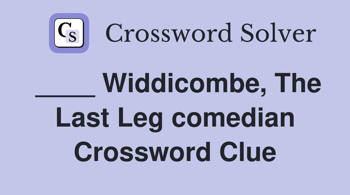 ____ Widdicombe, The Last Leg comedian Crossword Clue