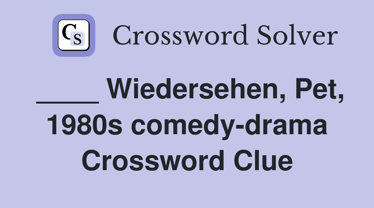 ____ Wiedersehen, Pet, 1980s comedy-drama Crossword Clue