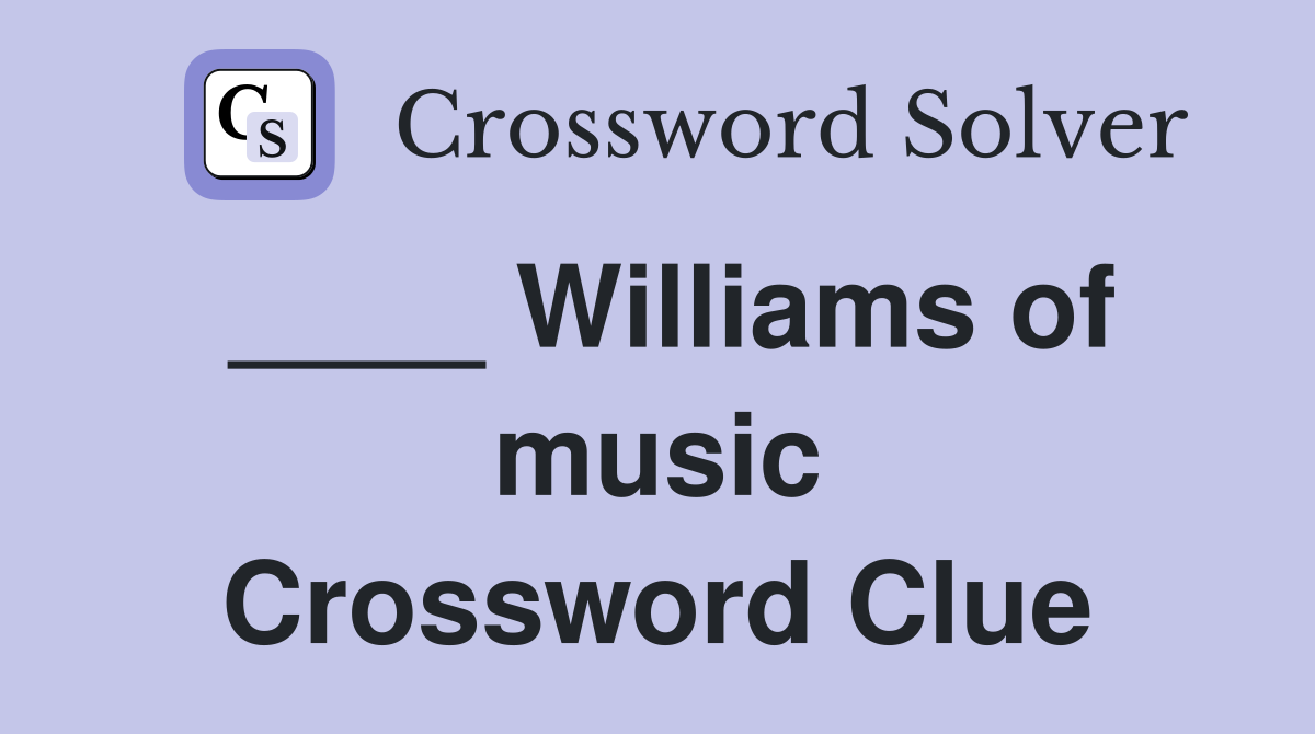 ____ Williams of music Crossword Clue