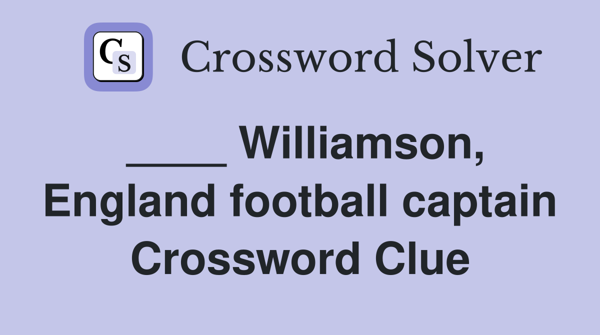 ____ Williamson, England football captain Crossword Clue