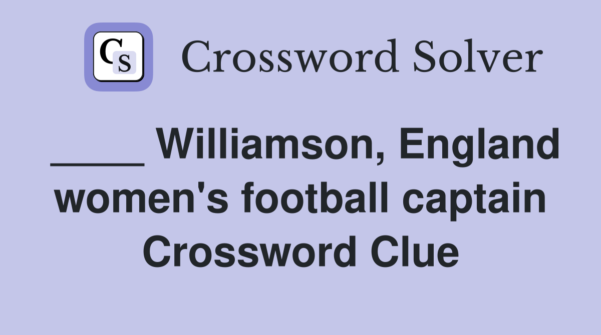 ____ Williamson, England women's football captain Crossword Clue
