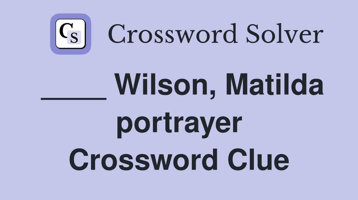 ____ Wilson, Matilda portrayer Crossword Clue