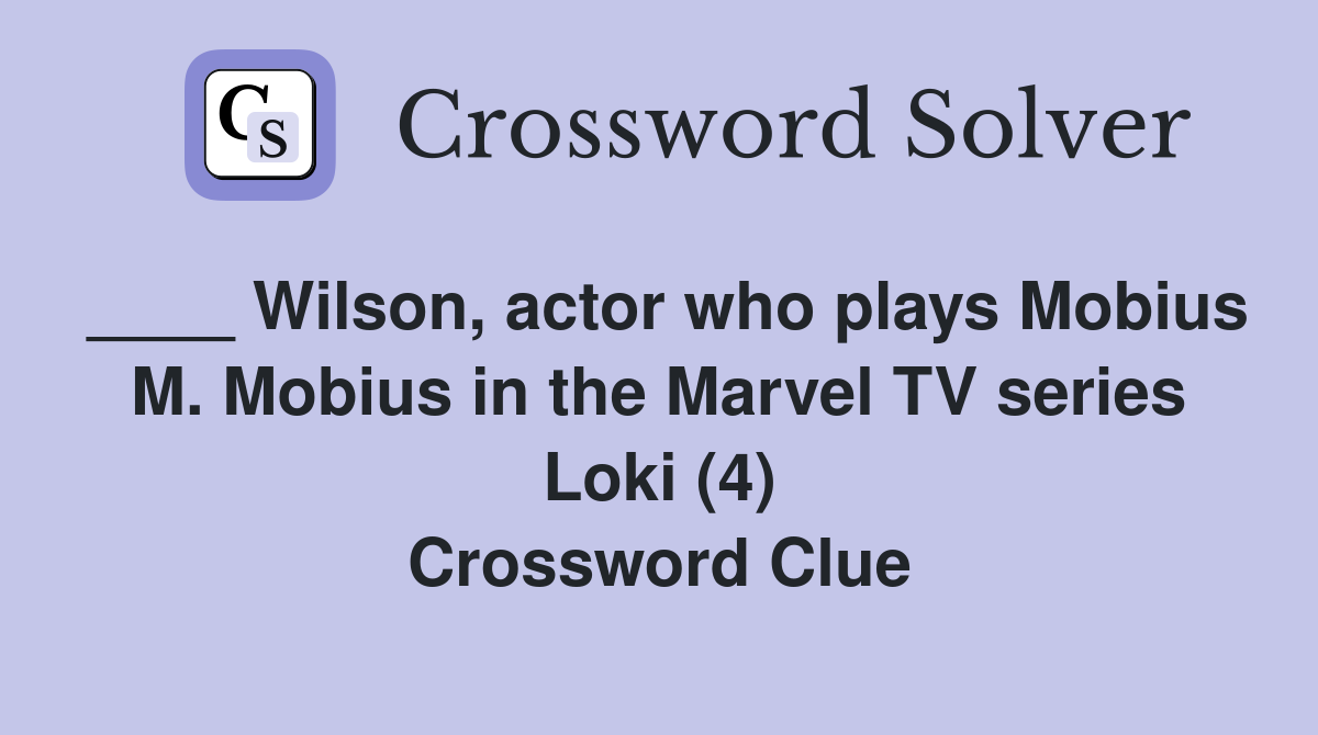 ____ Wilson, actor who plays Mobius M. Mobius in the Marvel TV series Loki (4) Crossword Clue