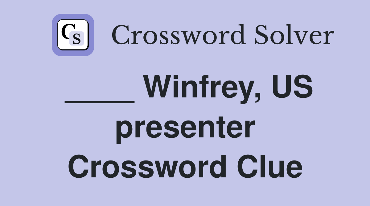 ____ Winfrey, US presenter Crossword Clue
