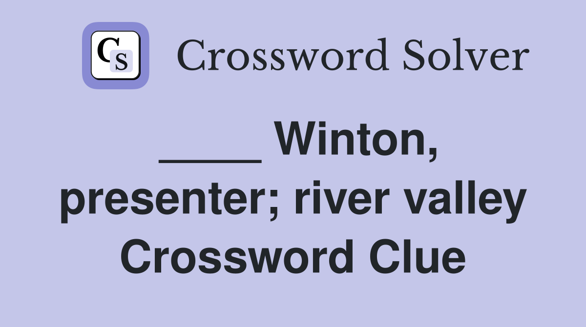 ____ Winton, presenter; river valley Crossword Clue