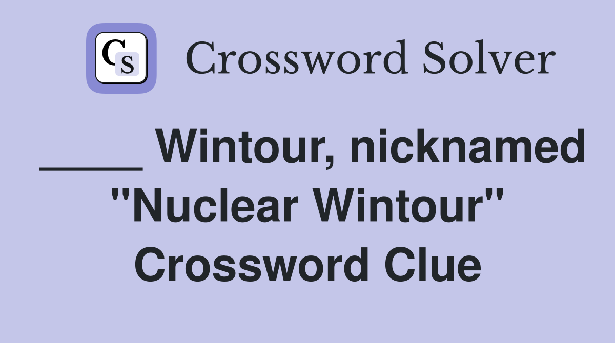 ____ Wintour, nicknamed "Nuclear Wintour" Crossword Clue