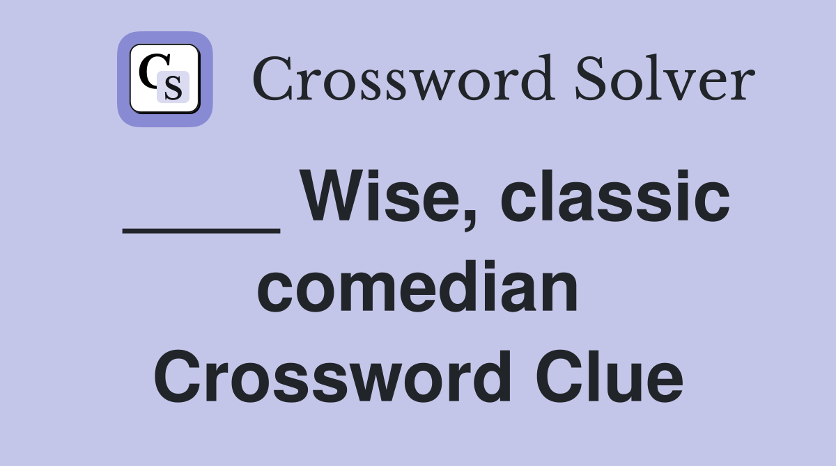____ Wise, classic comedian Crossword Clue