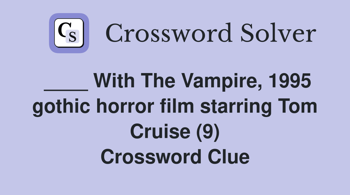 ____ With The Vampire, 1995 gothic horror film starring Tom Cruise (9) Crossword Clue