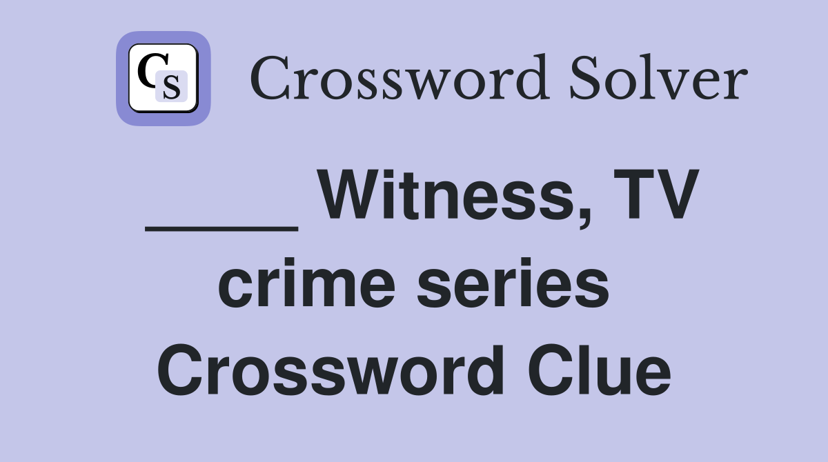 ____ Witness, TV crime series Crossword Clue