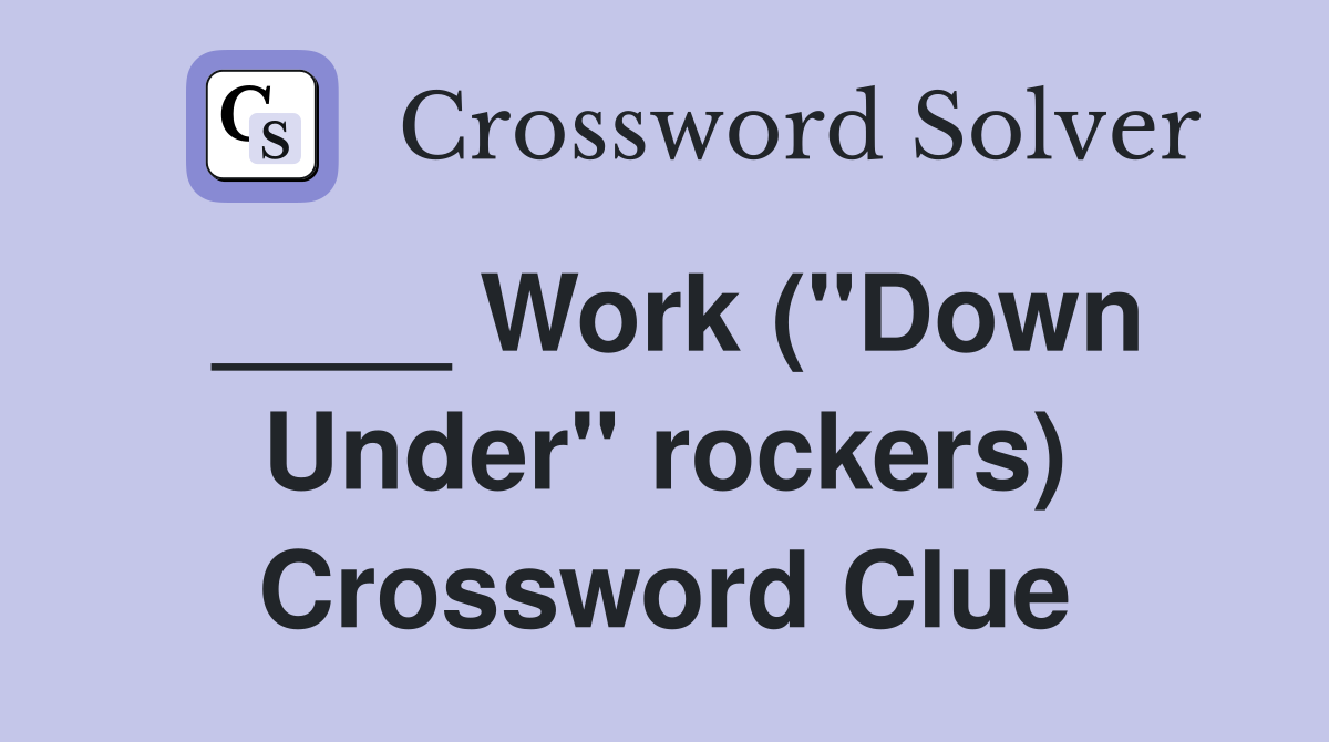 ____ Work ("Down Under" rockers) Crossword Clue