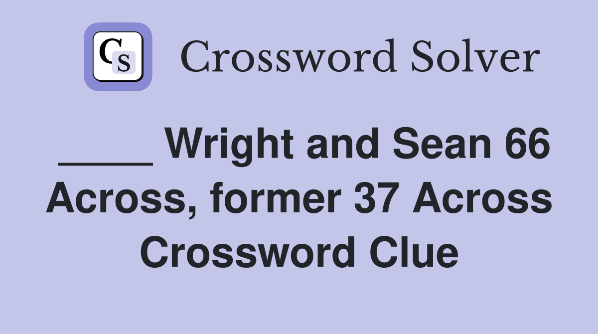 ____ Wright and Sean 66 Across, former 37 Across Crossword Clue