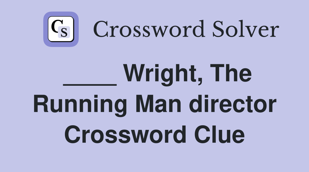 ____ Wright, The Running Man director Crossword Clue